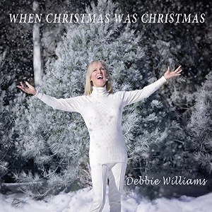 DEBBIE WILLIAMS / WHEN CHRISTMAS WAS CHRISTMAS