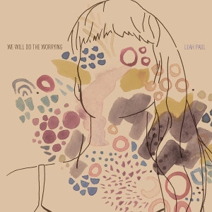 LEAH PAUL / WE WILL DO THE WORRYING