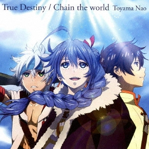 NAO TOYAMA / 東山奈央 / True Destiny/Chain the world