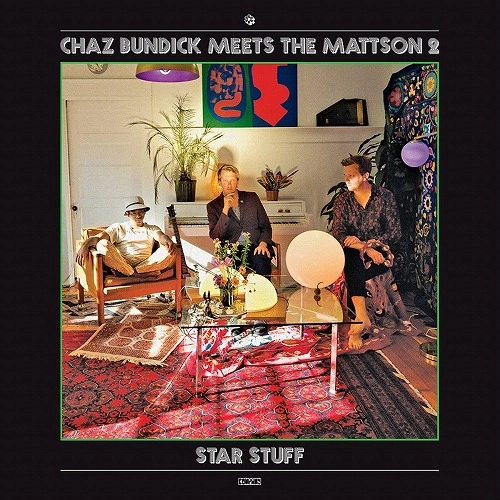 CHAZ BUNDICK MEETS THE MATTSON 2 / チャズ・バンディック meets ザ・マットソン・2 / STAR STUFF