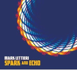 MARK LETTIERI / マーク・レッティエリ / スパーク･アンド･エコー / Spark And Echo