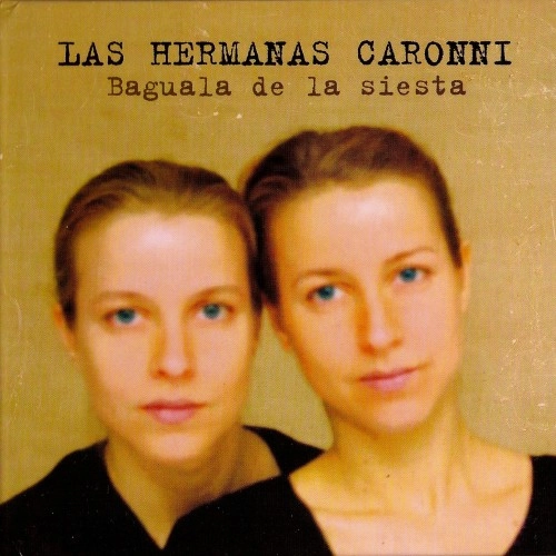 LAS HERMANAS CARONNI / ラス・エルマーナス・カローニ / BAGUALA DE LA SIESTA