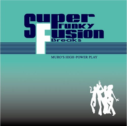 DJ MURO / DJムロ / SUPER FUNKY FUSION BREAKS