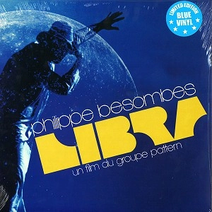 PHILIPPE BESOMBES / LIBRA-UN FILM DU GROUPE PATTERN :  LIMITED EDITION BLUEVINYL / LIBRA-UN FILM DU GROUPE PATTERN