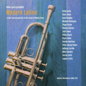 BRIAN LYNCH / ブライアン・リンチ / MADERA LATINO : A LATIN JAZZ INTERPRETATION ON THE MUSIC OF WOODY SHAW