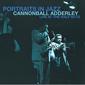 CANNONBALL ADDERLEY / キャノンボール・アダレイ / PORTRAITS IN JAZZ - LIVE AT THE HALF NOTE
