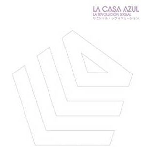 LA CASA AZUL / ラ・カーサ・アスール / LA REVOLUCION SEXUAL
