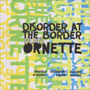 DANIELE D'AGARO / ダニエル・ディアガロ / DISORDER AT THE BORDER PLAYS ORNETTE