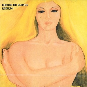 BLONDE ON BLONDE (PROG/PSYCHE) / ブロンド・オン・ブロンド / REBIRTH: REMASTERED AND EXPANDED EDITION