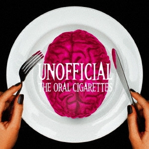 THE ORAL CIGARETTES / オーラル・シガレッツ / UNOFFICIAL(初回) 