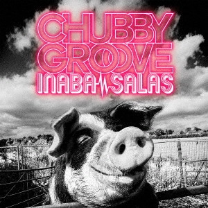INABA / SALAS / イナバ / サラス / CHUBBY GROOVE(通常盤)