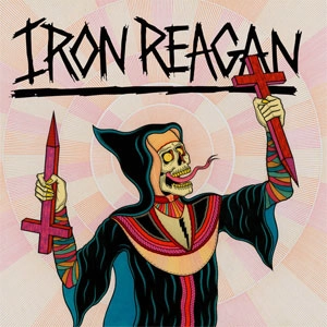 IRON REAGAN / CROSSOVER MINISTRY (MT)