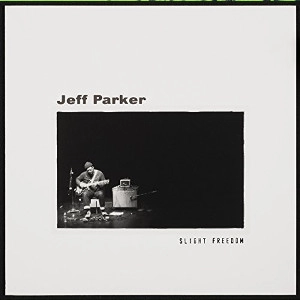 JEFF PARKER / ジェフ・パーカー / SLIGHT FREEDOM