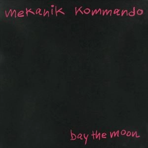 MEKANIK KOMMANDO / BAY THE MOON