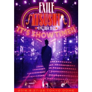 EXILE ATSUSHI / "EXILE ATSUSHI LIVE TOUR 2016 “IT'S SHOW TIME!!"""