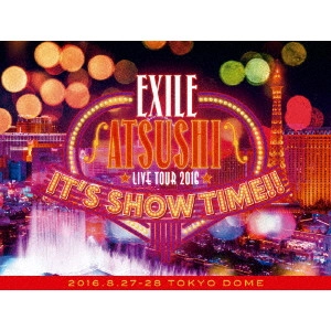 EXILE ATSUSHI / "EXILE ATSUSHI LIVE TOUR 2016 “IT'S SHOW TIME!!"""