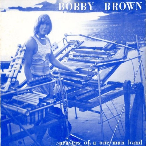 BOBBY BROWN (PSYCHE) / PRAYERS OF A ONE MAN BAND