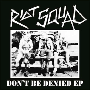 RIOT SQUAD (PUNK) / DON`T BE DENIED (7")