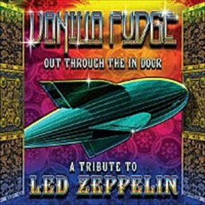 VANILLA FUDGE / ヴァニラ・ファッジ / アウト･スルー・ジ･イン・ドア-トリビュート･トゥ･レッド･ツェッペリン-