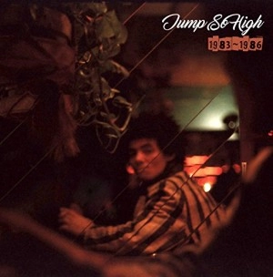 FUJIO YAMAGUCHI / 山口冨士夫 / Jump So High 1983-1986