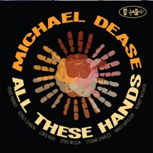 MICHAEL DEASE / マイケル・ディーズ / ALL THESE HANDS