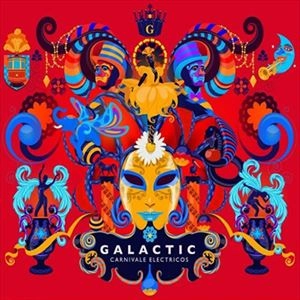 GALACTIC / ギャラクティック / CARNIVALE ELECTRICOS