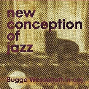 BUGGE WESSELTOFT / ブッゲ・ヴェッセルトフト / NEW CONCEPTION OF JAZZ