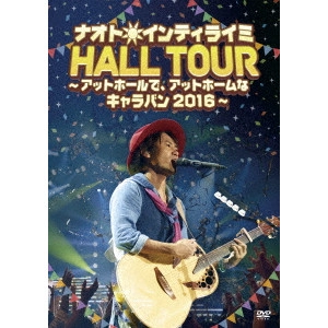 NAOTO INTIRAYMI / ナオト・インティライミ / ナオト・インティライミ HALL TOUR ~アットホールで、アットホームなキャラバン2016~