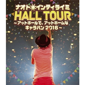 NAOTO INTIRAYMI / ナオト・インティライミ / ナオト・インティライミ HALL TOUR ~アットホールで、アットホームなキャラバン2016~