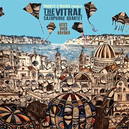 THE VITRAL SAXOPHONE QUARTET / ザ・ビトラル・サクソフォン・クアルテート / KITES OVER HAVANA