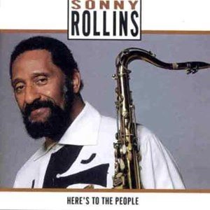 SONNY ROLLINS / ソニー・ロリンズ / HERE'S TO THE PEOPLE