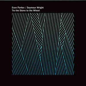 EVAN PARKER / エヴァン・パーカー / TIE THE STONE TO THE WHEEL