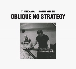 T.MIKAWA / JOHN WIESE / OBLIQUE NO STRATEGY