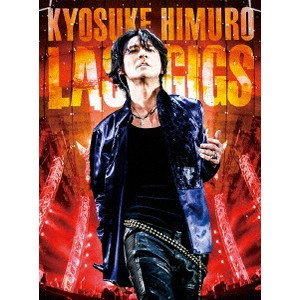 KYOSUKE HIMURO / 氷室京介 / KYOSUKE HIMURO LAST GIGS