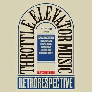 THROTTLE ELEVATOR MUSIC  / スロットル・エレベーター・ミュージック / レトロリスペクティブ・フィーチャリング・カマシ・ワシントン / RESTRORESPECTIVE feat. KAMASI WASHINGTON