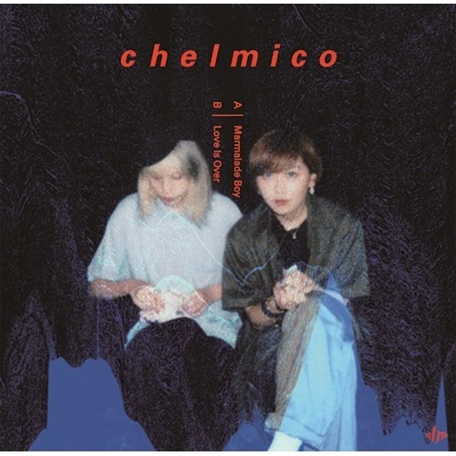 chelmico / ママレードボーイ/LOVE IS OVER 7"