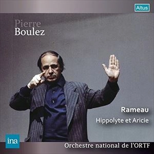 PIERRE BOULEZ / ピエール・ブーレーズ / ラモー：歌劇「イポリトとアリシ」