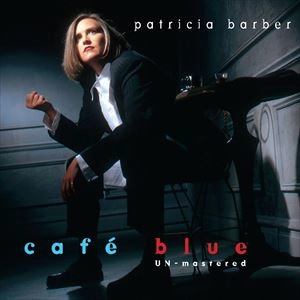 PATRICIA BARBER / パトリシア・バーバー / CAFE BLUE UN-MASTERED(HYBRID STEREO SACD)