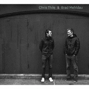 BRAD MEHLDAU / ブラッド・メルドー / クリス・シーリー&ブラッド・メルドー / CHRIS THILE & BRAD MEHLDAU