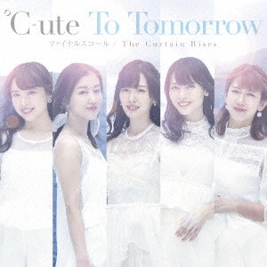 ℃-ute / To Tomorrow/ファイナルスコール/The Curtain Rises