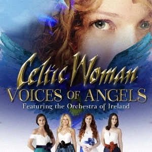 CELTIC WOMAN / ケルティック・ウーマン / ヴォイセズ・オブ・エンジェルズ / VOICES OF ANGELS