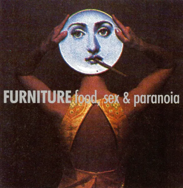 FURNITURE / ファニチャー / FOOD, SEX & PARANOIA