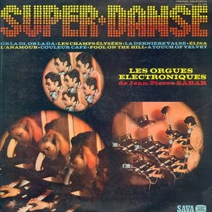 JEAN-PIERRE SABAR / SUPER-DANSE / LES ORGUES ELECTRONIQUES DE JEAN PIERRE SABAR