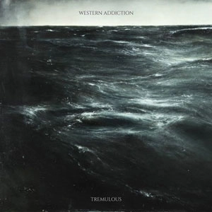 WESTERN ADDICTION / TREMULOUS / TREMULOUS 