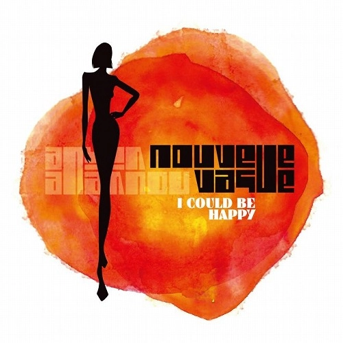 NOUVELLE VAGUE / ヌーヴェル・ヴァーグ / アイ・クッド・ビー・ハッピー / I Could Be Happy