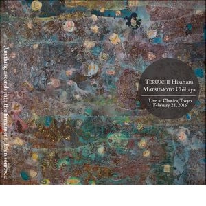 TERUUCHI Hisaharu & MATSUMOTO Chihaya / 照内央晴・松本ちはや / 哀しみさえも星となりて / Anything ascends into the firmament. Even sorrow...
