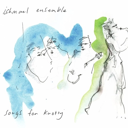 ISHMAEL ENSEMBLE / イシュマエル・アンサンブル / SONGS FOR KNOTTY