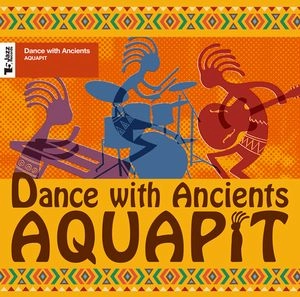 AQUAPIT / アクアピット / ダンス･ウィズ･エインシャンツ / Dance With Ancients