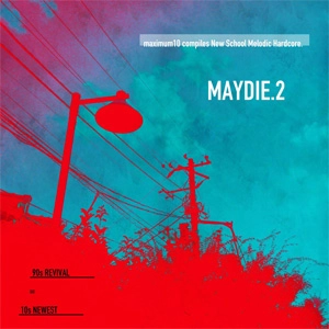 V.A. (maximum10) / maximum10 compiles New School Melodic Hardcore. MAYDIE2