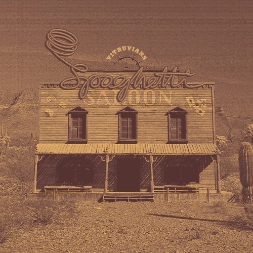 VITRUVIANS / SPAGHETTI SALOON